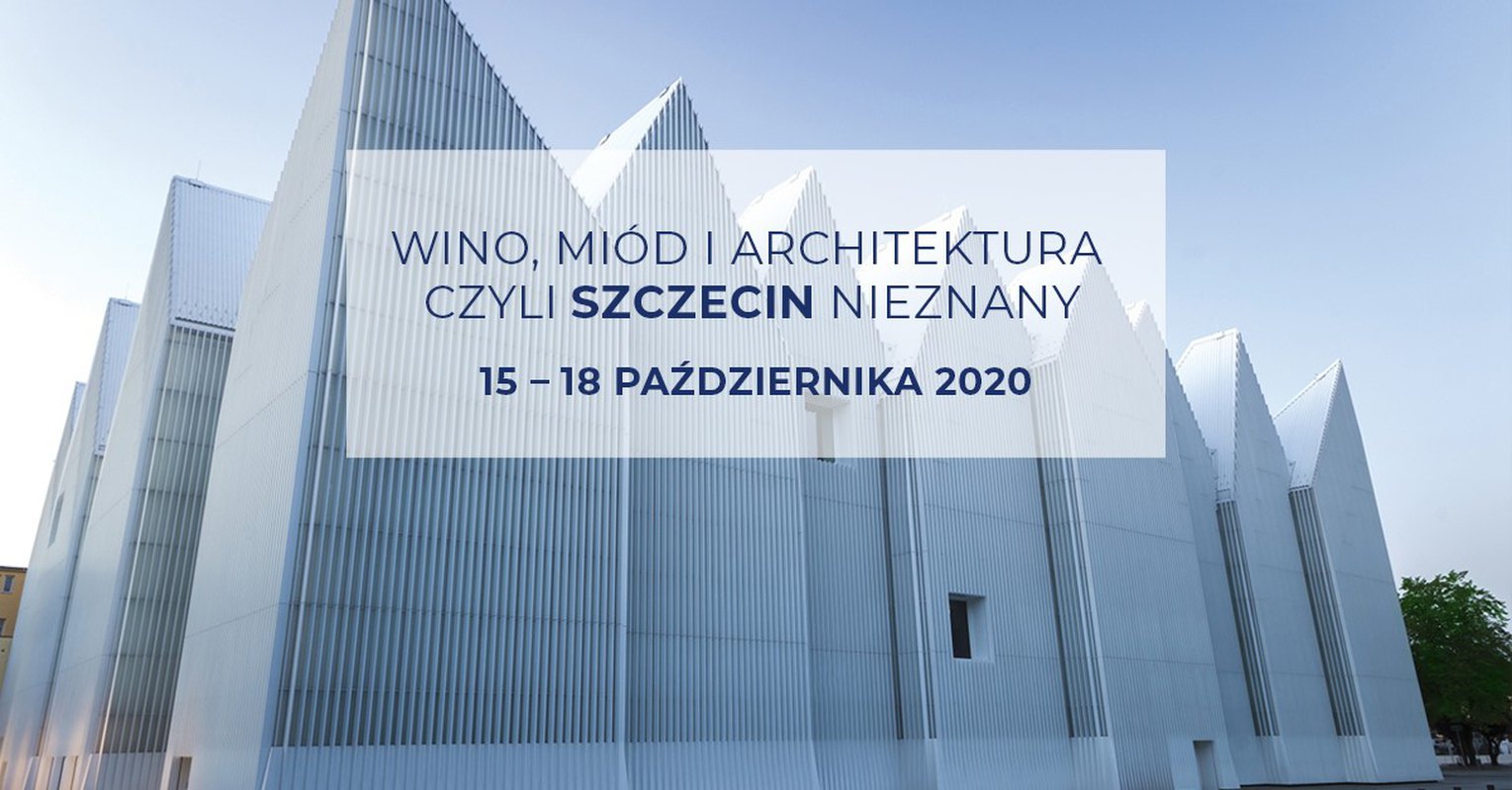 Wino, miód i architektura czyli Szczecin nieznany
