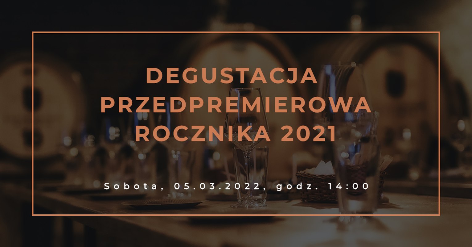 Przedpremierowa degustacja rocznika 2021