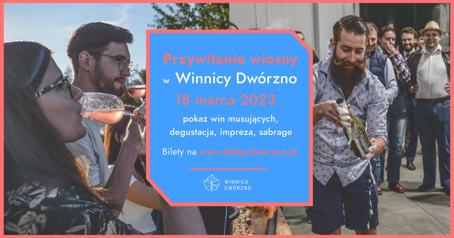 Przywitanie Wiosny w Winnicy Dwórzno 18.03 - pokaz win musujących, degustacje, impreza, sabrage